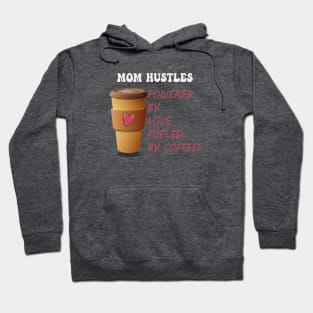 Funny Mom Hustles Powered By Love Fueled By Coffee Hoodie